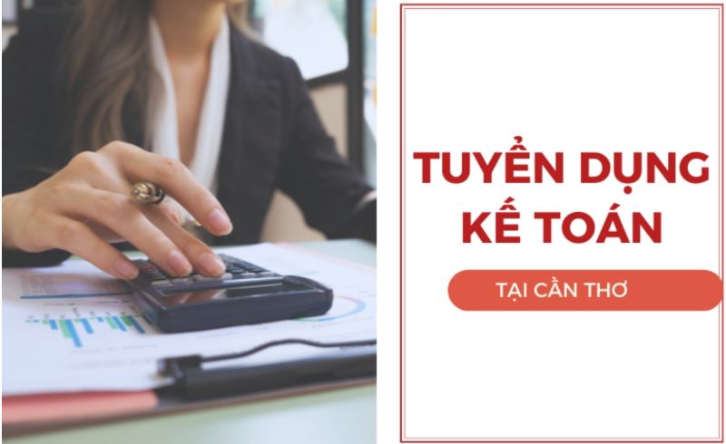 Cần Thơ tuyển dụng nhiều kế toán