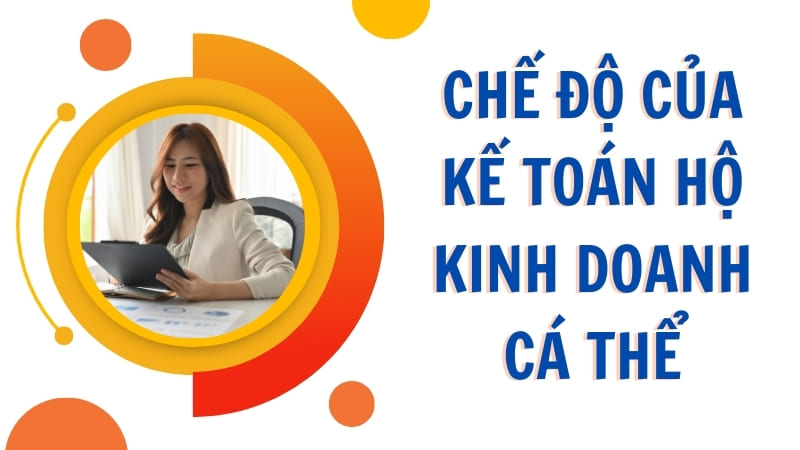 Kế Toán Hộ Kinh Doanh Cá Thể Có Chế Độ Gì Cần Lưu Ý?