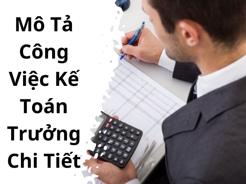 Mô Tả Công Việc Kế Toán Trưởng Chi Tiết