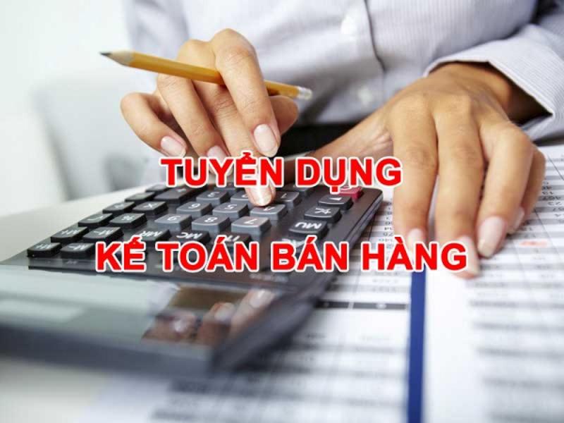 Nhu cầu tuyển dụng kế toán bán hàng rất lớn