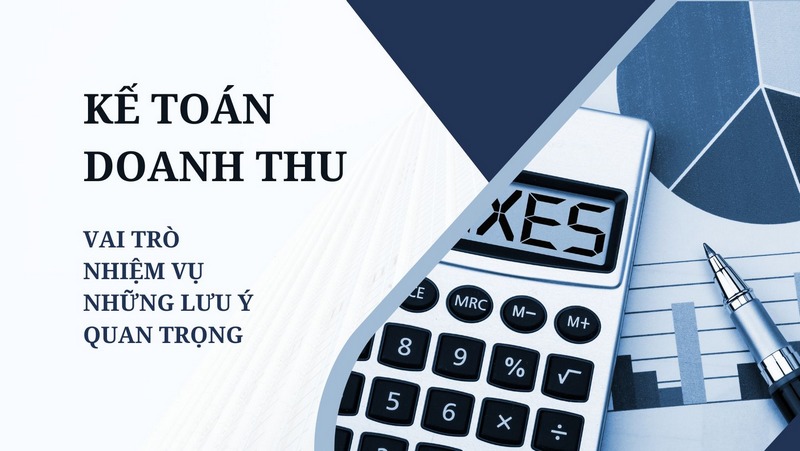 Kế Toán Doanh Thu: Vai Trò, Nhiệm Vụ, Những Lưu Ý Quan Trọng