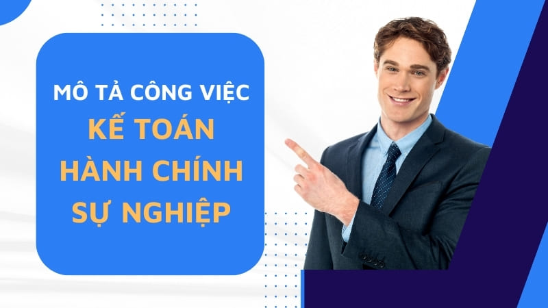 Mô Tả Chi Tiết Công Việc Kế Toán Hành Chính Sự Nghiệp