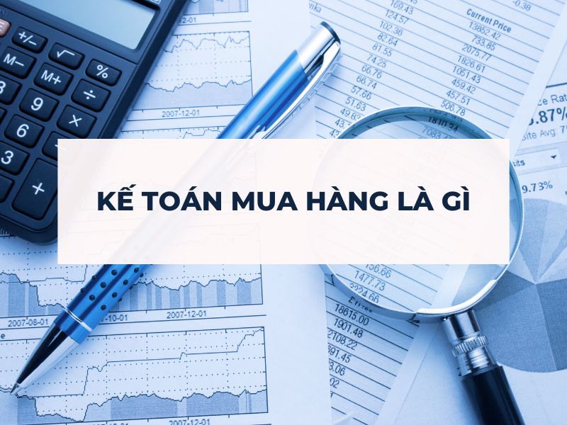 Kế toán mua hàng là gì?