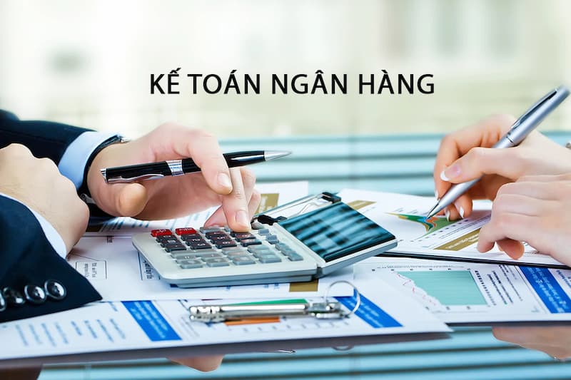 Tổng quan chung về nghề kế toán ngân hàng