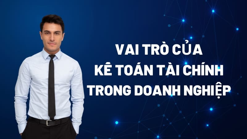 Vai trò của kế toán tài chính đối với doanh nghiệp