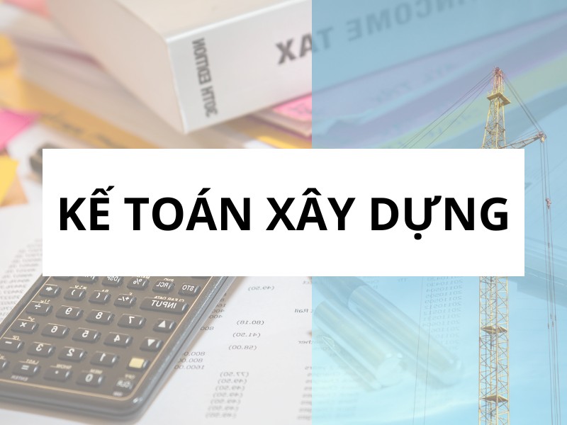 Kế toán xây dựng là gì?