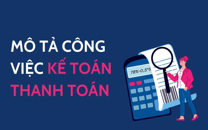 Mô tả về công việc kế toán thanh toán cần làm