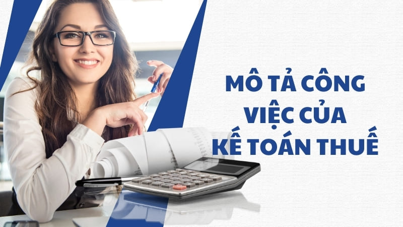 Mô tả công việc và vai trò kế toán thuế trong doanh nghiệp