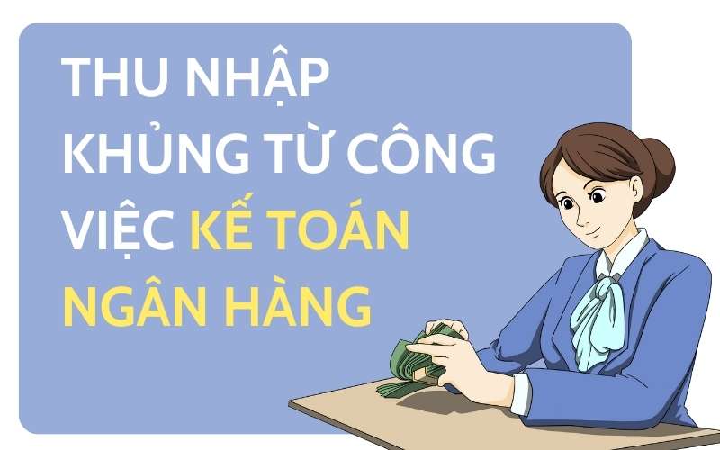 Thu nhập hấp dẫn của công việc kế toán ngân hàng