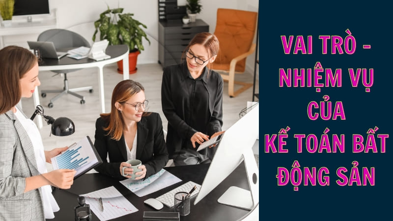 vai trò - nhiệm vụ của kế toán bất động sản