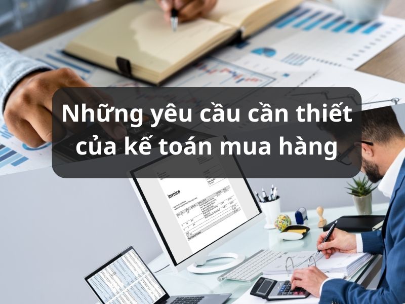 Những yêu cầu cần thiết của kế toán mua hàng