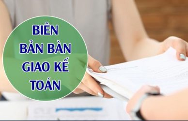 Biên bản bàn giao công việc kế toán vô cùng quan trọng