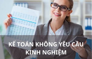 Có nhiều doanh nghiệp tuyển kế toán không yêu cầu kinh nghiệm