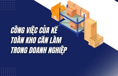 Công Việc Của Kế Toán Kho Cần Làm Trong Doanh Nghiệp