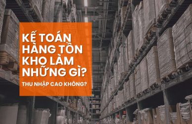 Kế Toán Hàng Tồn Kho Làm Những Gì? Thu Nhập Cao Không?