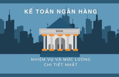 Kế Toán Ngân Hàng: Nhiệm Vụ Và Mức Lương Chi Tiết Nhất