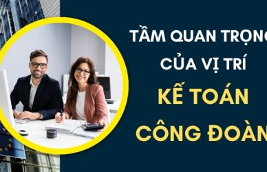 Tầm quan trọng của vị trí kế toán công đoàn