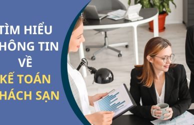 Tìm hiểu các thông tin về công việc kế toán khách sạn